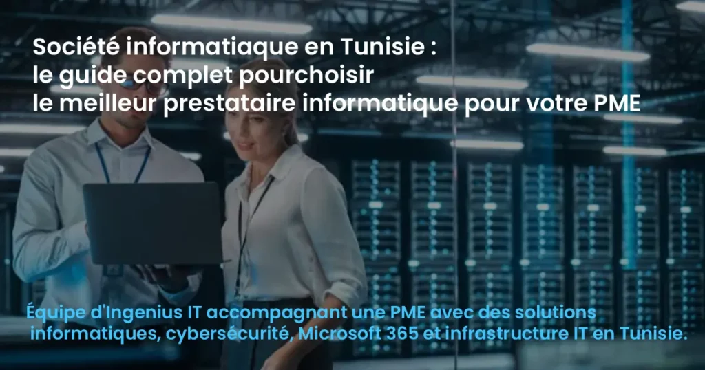 Société informatique en Tunisie : le guide complet pour choisir le meilleur prestataire informatique pour votre PME